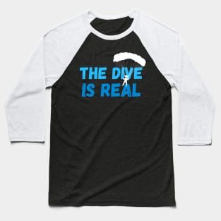 The Dive Is Real Skydiver Parachute Skydive Baseball T-Shirt